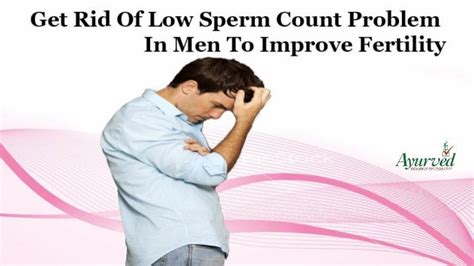 get rid of low sperm count problem in men to improve fertility