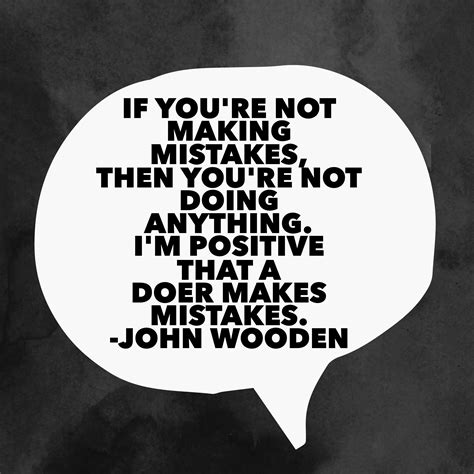 If Youre Not Making Mistakes Then Youre Not Doing Anything Im Positive That A Doer Makes