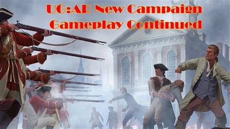 Ultimate General American Revolution Campaign Playthru Continued Youtube