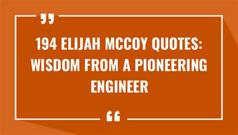 194 Elijah Mccoy Quotes Wisdom From A Pioneering Engineer 2024
