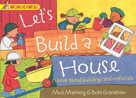 Wonderwise Lets Build A House A Book About Buildings And Materials