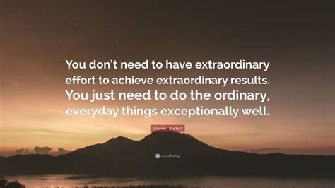 Warren Buffett Quote You Dont Need To Have Extraordinary Effort To