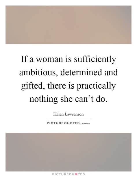 Women and cats will do as they please, and men and dogs should relax and get used to the idea. If a woman is sufficiently ambitious, determined and gifted,... | Picture Quotes