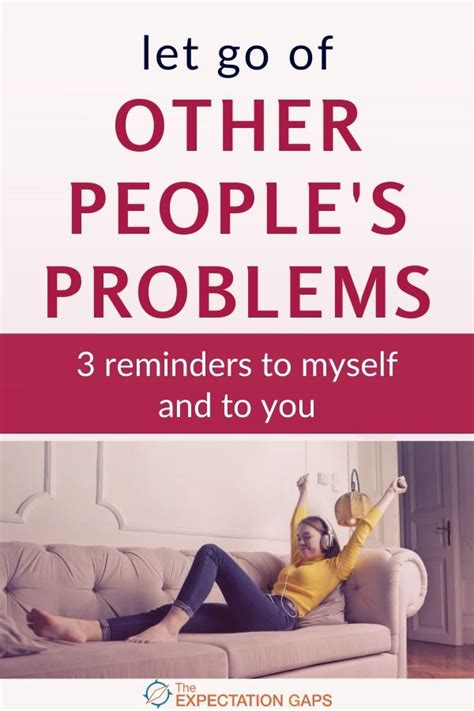 Let Go Of Other Peoples Problems 3 Reminders To Myself