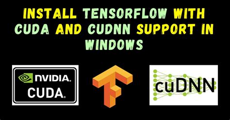 How To Install TensorFlow With Cuda And CuDNN Support In Windows 2024