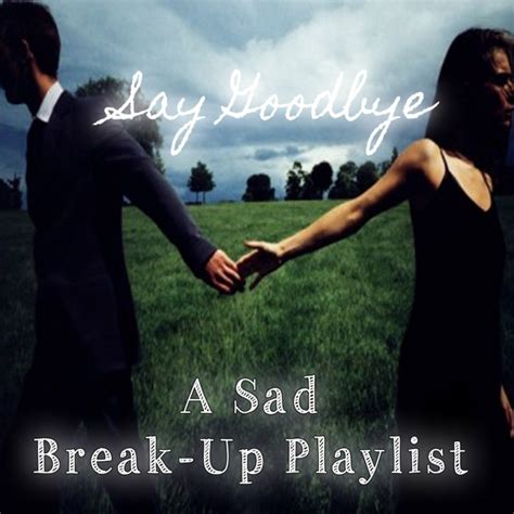8tracks Radio Say Goodbye A Sad Break Up Playlist 20 Songs Free