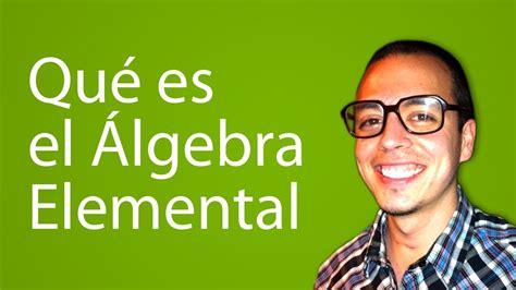 Qué Es El Álgebra Elemental Youtube