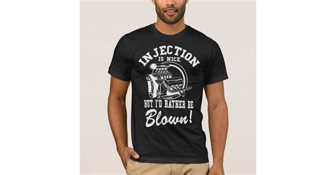 injection is nice but i d rather be blown t shirt zazzle