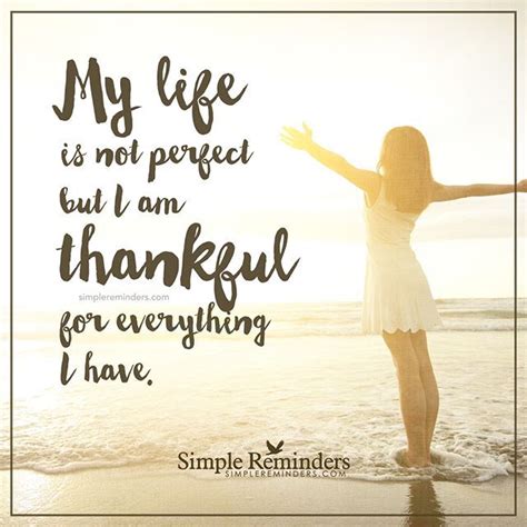My Life Isnt Perfect But I Am Thankful For Everything I Have
