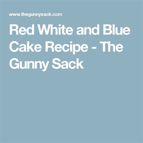 Red White And Blue Cake Recipe The Gunny Sack Blue Cakes Cake