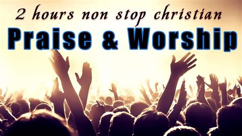 Hours Non Stop Worship Songs With Lyrics Worship Praise Songs Christian Gospel Songs