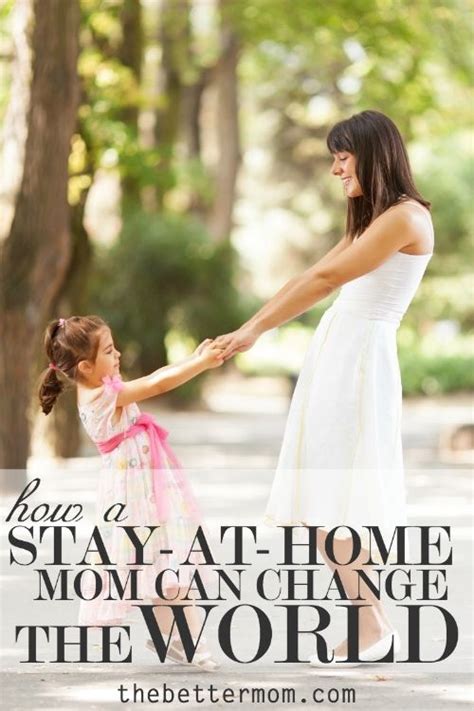 How A Stay At Home Mom Can Change The World With Images Parenting