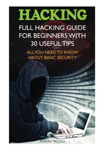 Buy Hacking Full Hacking Guide For Beginners With 30 Useful Tips All You Need To Know About