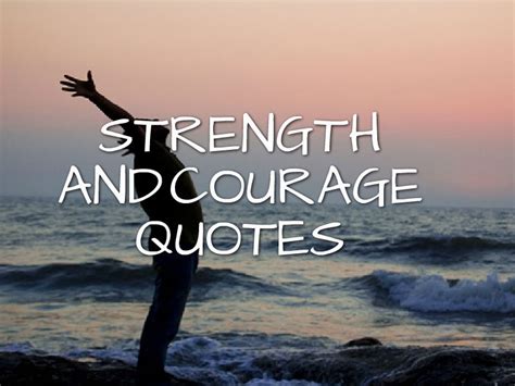 33 Quotes About Strength And Courage The Inspiring Journal
