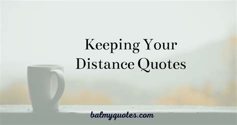Keeping Your Distance Quotes 20 Quote For Challenging Times