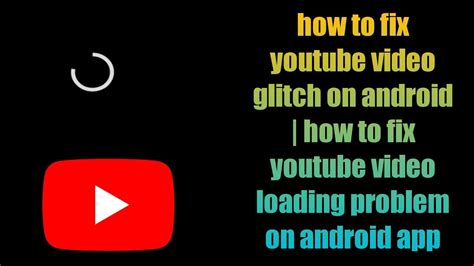 How To Fix Youtube Video Glitch On Android How To Fix Youtube Video Loading Problem On Android