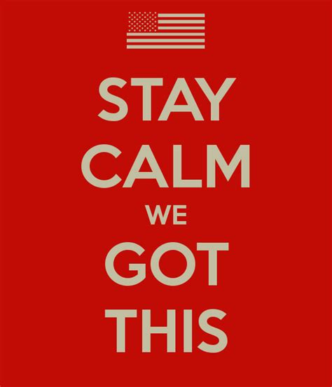 Stay Calm We Got This Stay Calm Keep Calm Posters Quotes