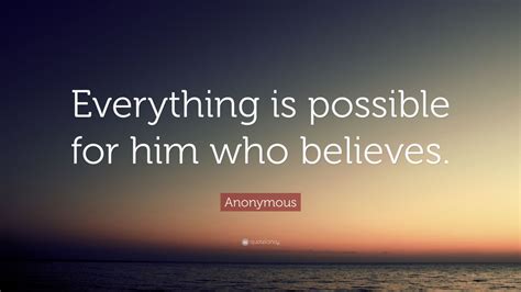 Anonymous Quote Everything Is Possible For Him Who Believes