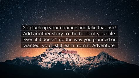 Neil Patrick Harris Quote “so Pluck Up Your Courage And Take That Risk Add Another Story To