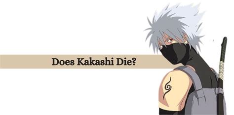 Does Kakashi Die In Naruto Kakashis Death Explained