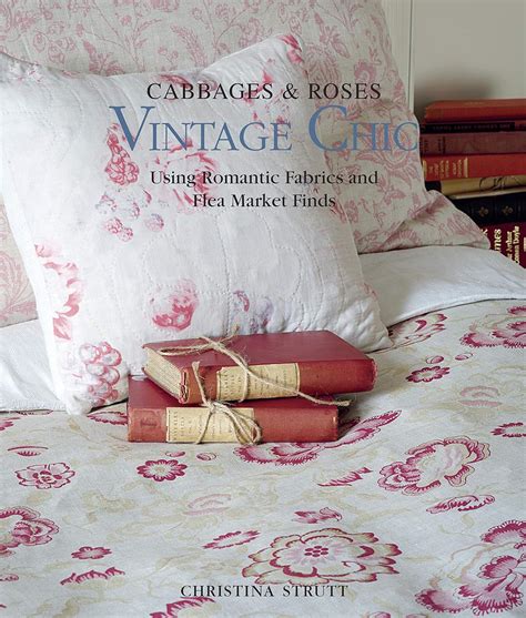 Vintage Chic Cabbages Roses Using Romantic Fabrics And Flea Market Finds Strutt Christina