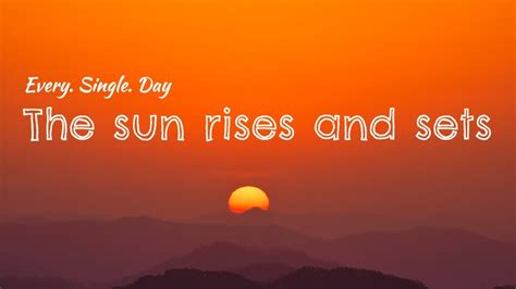 Every Single Day The Sun Rises And Sets Youtube