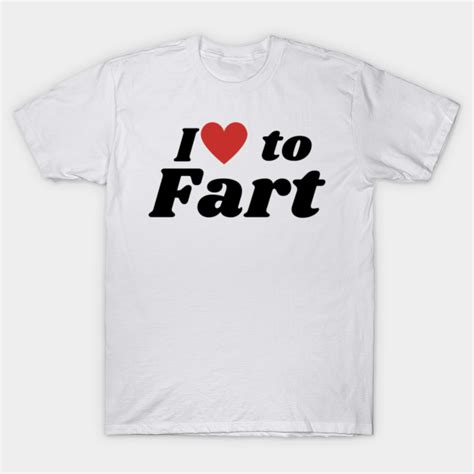 I Love To Fart Funny Farting Saying Funny Farter Dad T Farting