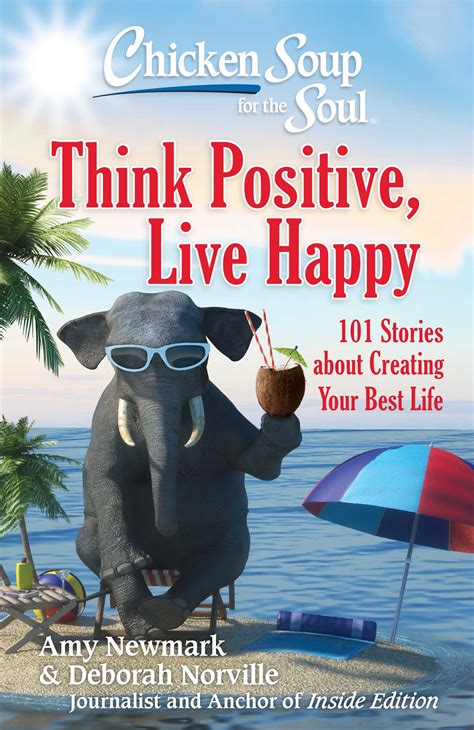 Chicken Soup For The Soul Think Positive Live Happy Book By Amy Newmark Deborah Norville