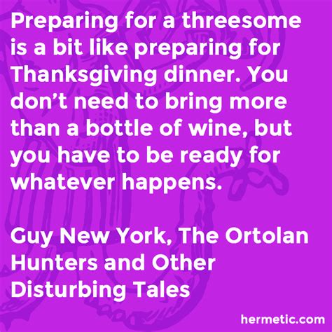 preparing for a threesome is a bit like preparing for thanksgiving dinner you don t need to