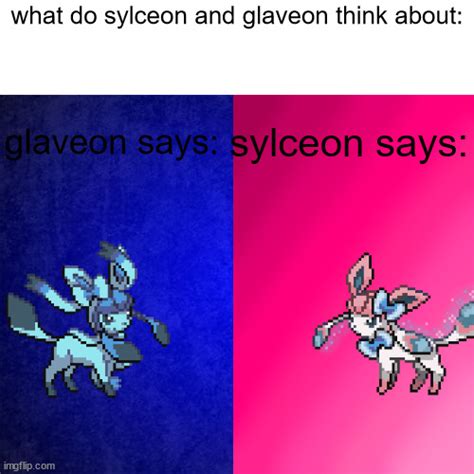 What Do Sylceon And Glaveon Think Blank Template Imgflip
