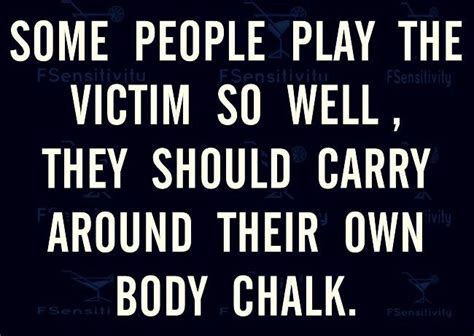 Some People Play The Victim So Well Victim Quotes Playing The Victim Quotes Playing The