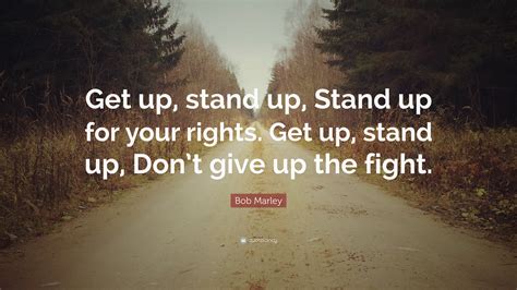 Bob Marley Quote “get Up Stand Up Stand Up For Your Rights Get Up