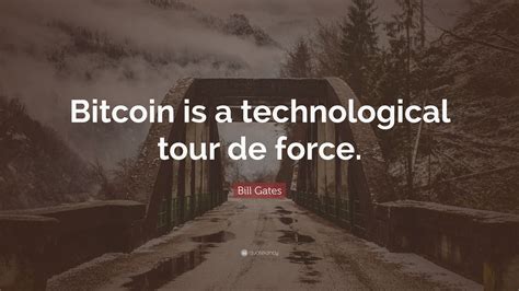 Bill Gates Quote Bitcoin Is A Technological Tour De Force