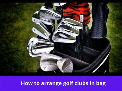 How To Arrange Golf Clubs In Bag Effective Guide