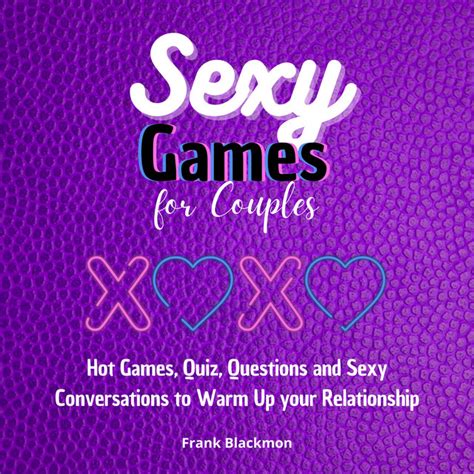 Sexy Games For Couples Hot Games Quiz Questions And Sexy Conversations To Warm Up Your