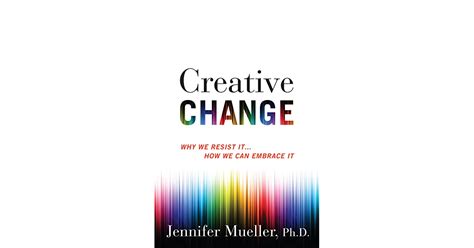 Creative Change Why We Resist It How We Can Embrace