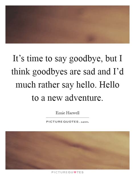 To Say Goodbye Quotes And Sayings To Say Goodbye Picture Quotes
