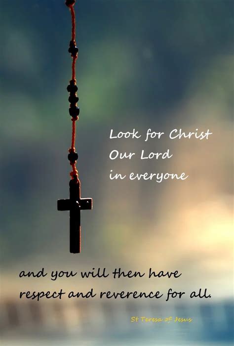 Look For Christ Our Lord In Everyone And You Will Then Have Respect