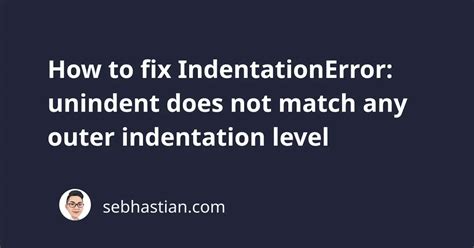 How To Fix Indentationerror Unindent Does Not Match Any Outer Indentation Level Sebhastian