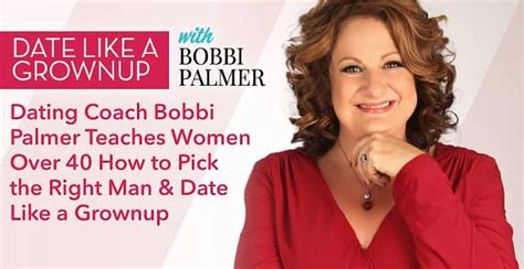 Guys who are over 40 don't show their interest in most things. Dating Coach Bobbi Palmer Teaches Women Over 40 How to ...