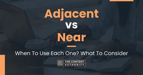 Adjacent Vs Near When To Use Each One What To Consider