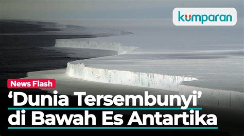 Ilmuwan Temukan Dunia Tersembunyi Di Bawah Es Antartika Apa Itu