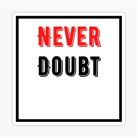 Never Doubt Yourself Quote Sticker For Sale By Agooddesigns Redbubble