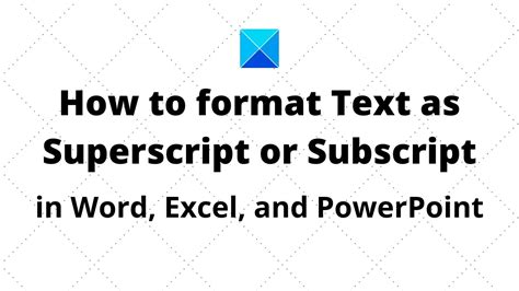 How To Format Text As Superscript Or Subscript In Word Excel And