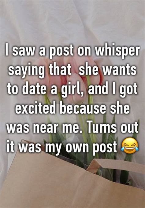 I Saw A Post On Whisper Saying That She Wants To Date A Girl And I Got Excited Because She Was