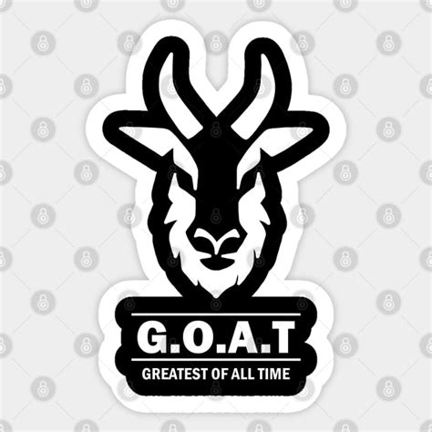 Goat Greatest Of All Time Greatest Of All Time Goat Sticker