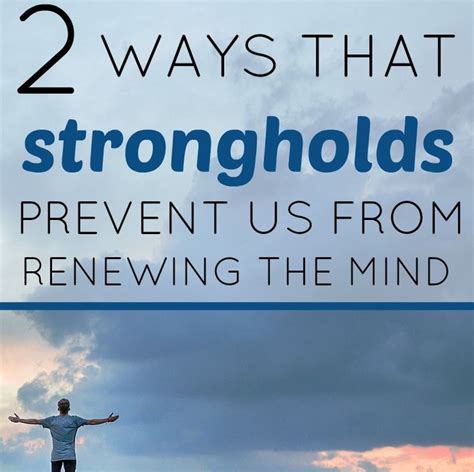 2 Ways Strongholds Prevent Renewing The Mind Foundational Scripture