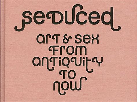 Seduced Art And Sex From Antiquity To Now At Barbican Cog Design