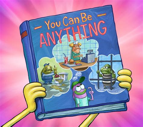 You Can Be Anything Encyclopedia Spongebobia Fandom