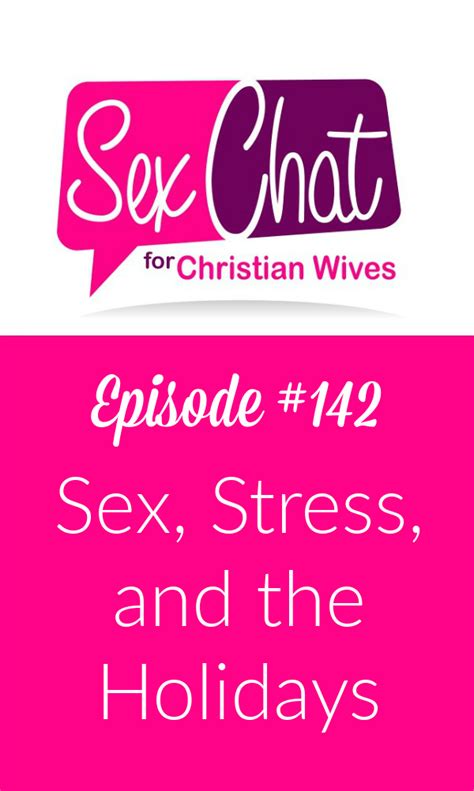 Episode 142 Sex Stress And The Holidays Sex Chat For Christian Wives